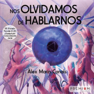 Nos olvidamos de hablarnos: III Premio de novela de Ciencia Ficción Ciudad del Conocimiento