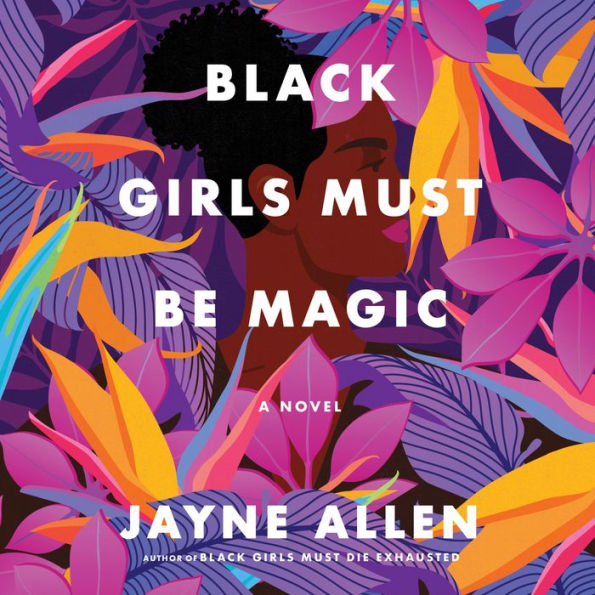 Black Girls Must Be Magic: A Novel