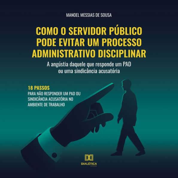 Como o servidor público pode evitar um processo administrativo disciplinar: a angústia daquele que responde um PAD ou uma sindicância acusatória (Abridged)