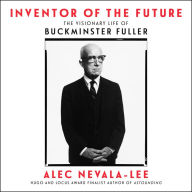 Inventor of the Future: The Visionary Life of Buckminster Fuller