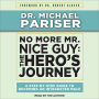 No More Mr. Nice Guy: The Hero's Journey, A Step-By-Step Guide to Becoming an Integrated Male