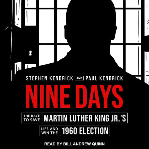 Nine Days: The Race to Save Martin Luther King Jr.'s Life and Win the 1960 Election