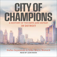 City of Champions: A History of Triumph and Defeat in Detroit