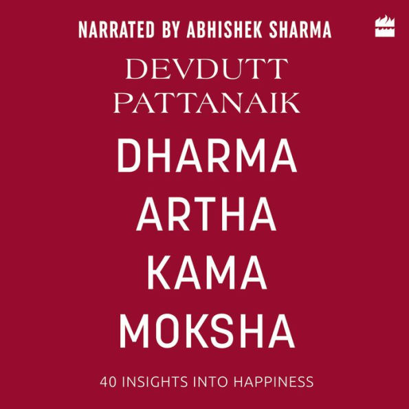 Dharma Artha Kama Moksha: 40 Insights for Happiness