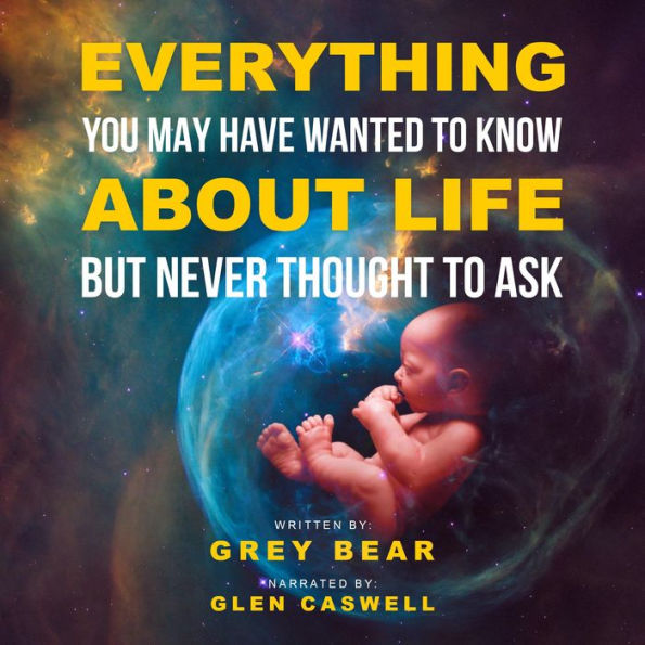 Everything You May Have Wanted To Know About Life: But Never Thought To Ask