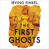The First Ghosts: A rich history of ancient ghosts and ghost stories from the British Museum curator