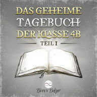 Das geheime Tagebuch der Klasse 4B: Teil 1