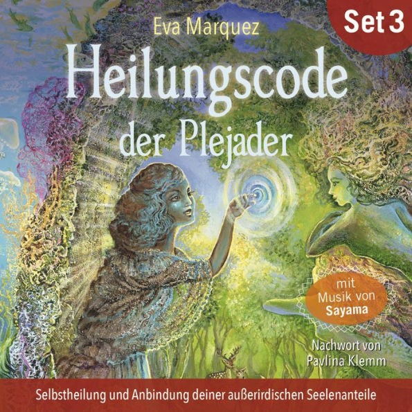 Selbstheilung und Anbindung deiner außerirdischen Seelenanteile: Heilungscode der Plejader (Übungs-Set 3)