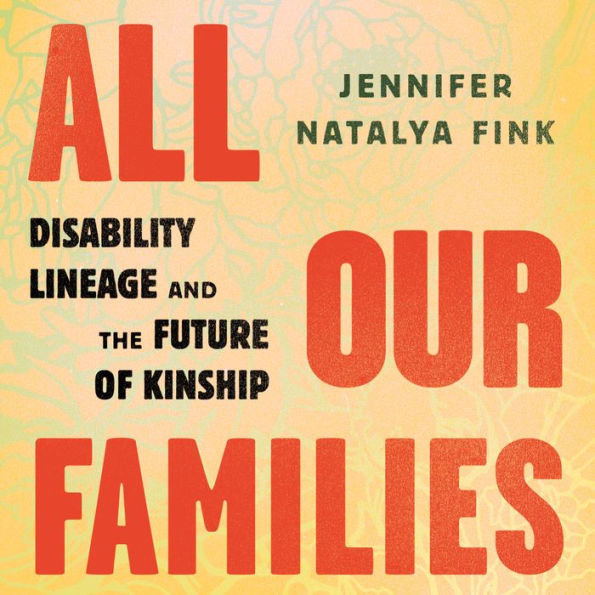 All Our Families: Disability Lineage and the Future of Kinship