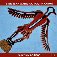 TE REREKA WAIRUA O POURAKAHUA: Written and performed by Jeffrey Addison