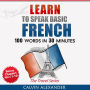 Learn To Speak Basic French: 100 Words in 30 Minutes