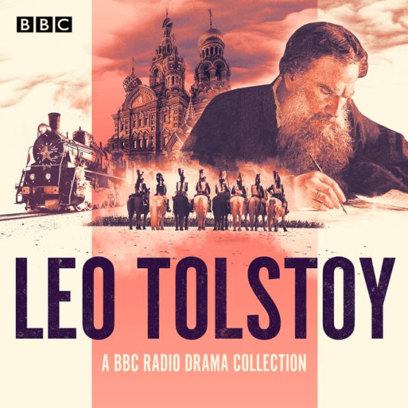 The Leo Tolstoy BBC Radio Drama Collection: Full-cast dramatisations of War and Peace, Anna Karenina & more