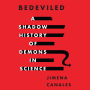 Bedeviled: A Shadow History of Demons in Science