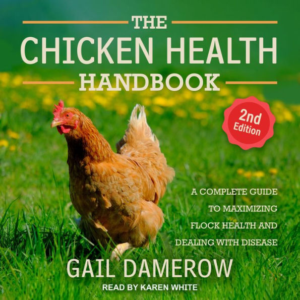 The Chicken Health Handbook, 2nd Edition: A Complete Guide to Maximizing Flock Health and Dealing with Disease