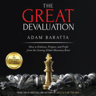 The Great Devaluation: How to Embrace, Prepare, and Profit from the Coming Global Monetary Reset