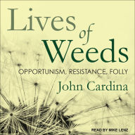 Lives of Weeds: Opportunism, Resistance, Folly