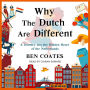 Why The Dutch Are Different: A Journey into the Hidden Heart of the Netherlands