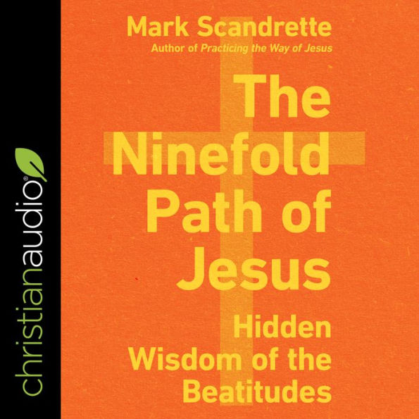 The Ninefold Path of Jesus: Hidden Wisdom of the Beatitudes