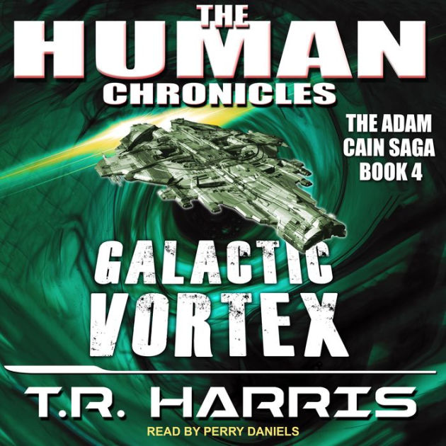 Galactic Vortex: Set in The Human Chronicles Universe by T.R.