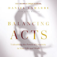 Balancing Acts: Unleashing the Power of Creativity in Your Life and Work