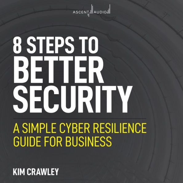 8 Steps to Better Security: A Simple Cyber Resilience Guide for Business