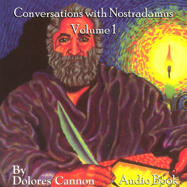 Conversations with Nostradamus: His Prophecies Explained, Volume 1