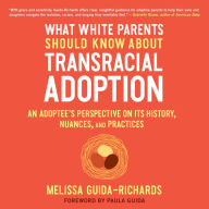 What White Parents Should Know about Transracial Adoption: An Adoptee's Perspective on Its History, Nuances, and Practices