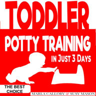 Toddler Potty-Training: The Step-by-Step Guide for a Clean Break from Dirty Diapers and Potty Train your Little Toddler in Just 3 Days