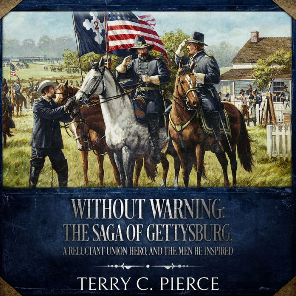 Without Warning: The Saga of Gettysburg, A Reluctant Union Hero, and the Men He Inspired