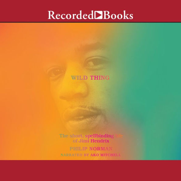 Wild Thing: The Short, Spellbinding Life of Jimi Hendrix