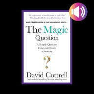 The Magic Question: A Simple Question Every Leader Dreams of Answering