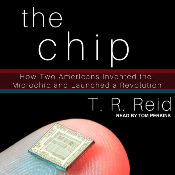 The Chip: How Two Americans Invented the Microchip and Launched a Revolution