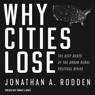 Why Cities Lose: The Deep Roots of the Urban-Rural Political Divide