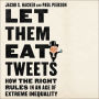 Let Them Eat Tweets: How the Right Rules in an Age of Extreme Inequality