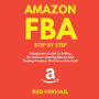 Amazon FBA: Step By Step, A Beginners Guide To Selling On Amazon, Making Money And Finding Products That Turns Into Cash