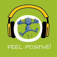 Feel Positive!: Positives Denken lernen mit Hypnose