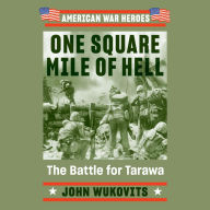 One Square Mile of Hell: The Battle for Tarawa