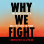 Why We Fight: The Roots of War and the Paths to Peace