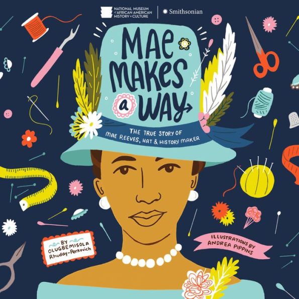 Mae Makes a Way: The True Story of Mae Reeves, Hat & History Maker