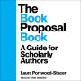 The Book Proposal Book: A Guide for Scholarly Authors