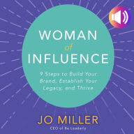 Woman of Influence: 9 Steps to Build Your Brand, Establish Your Legacy, and Thrive