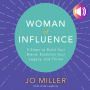 Woman of Influence: 9 Steps to Build Your Brand, Establish Your Legacy, and Thrive