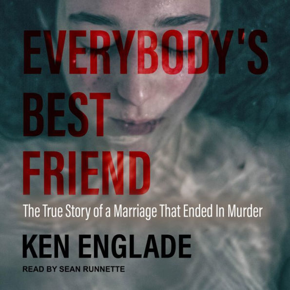 Everybody's Best Friend: The True Story of a Marriage That Ended In Murder