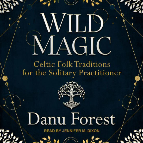 Wild Magic: Celtic Folk Traditions for the Solitary Practitioner