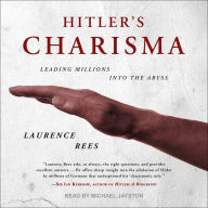 Hitler's Charisma: Leading Millions into the Abyss