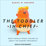 The Toddler in Chief: What Donald Trump Teaches Us about the Modern Presidency