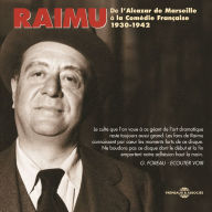 Raimu de l'Alcazar de Marseille à la Comédie Française: 1930-1942
