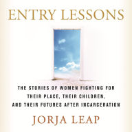 Entry Lessons: The Stories of Women Fighting for Their Place, Their Children, and Their Futures After Incarceration