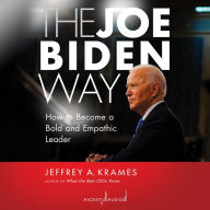 The Joe Biden Way: How to Become a Bold and Empathic Leader