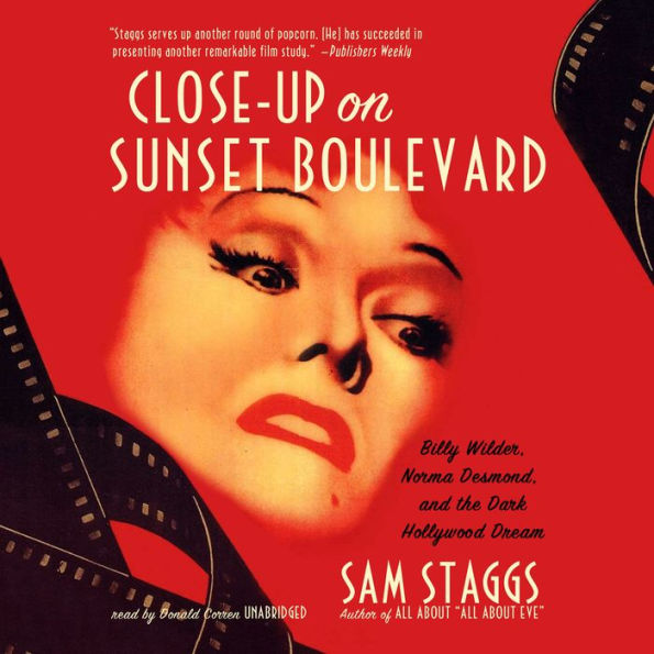 Close-Up on Sunset Boulevard: Billy Wilder, Norma Desmond, and the Dark Hollywood Dream